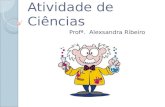 Atividade de Ciências Profª. Alexsandra Ribeiro. 01 - Coloque V ou F para as Alternativas ( ) Todos os vírus são unicelulares. ( ) Todo vírus tem metabolismo.