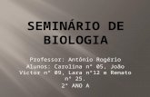 Professor: Antônio Rogério Alunos: Carolina n° 05, João Victor n° 09, Lara n°12 e Renato n° 25. 2° ANO A.