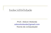 Indecidibilidade Prof.: Edson Holanda edsonholanda@gmail.com Teoria da computação.