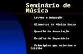 Seminário de Música e Louvor e Adoração e Elementos da Música Sacra e Questão da Associação e Escolha de Repertório e Princípios que orientam o Cristão.