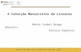 A Colecção Manuscritos da Livraria Maria Isabel Braga Abecasis Técnica Superior 12014|18 de Junho| Serviço Público de Todos para todos|