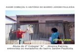 Aluna do 2º Colegial “A” - Jéssica Patrícia, entrevista os moradores do bairro Jardim Paulicéia ASSIM COMEÇOU A HISTÓRIA DO BAIRRO JARDIM PAULICÉIA.