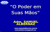 Samuel Albernaz 1 Adm. SAMUEL ALBERNAZ  samuelalbernaz@gmail.com “O Poder em Suas Mãos”