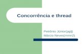 Concorrência e thread Petrônio Júnior(pglj) Márcio Neves(mmn2)
