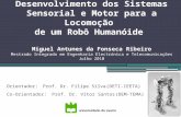 Desenvolvimento dos Sistemas Sensorial e Motor para a Locomoção de um Robô Humanóide Miguel Antunes da Fonseca Ribeiro Mestrado Integrado em Engenharia.