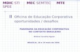 MDIC STI MEC SEMTEC MTE SPEE Oficina de Educação Corporativa oportunidades / desafios PANORAMA DA EDUCAÇÃO CORPORATIVA NO CONTEXTO BRASILEIRO Afrânio Carvalho.