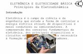 ELETRÔNICA E ELETRICIDADE BÁSICA Princípios da Eletrodinâmica Introdução Eletrônica é o campo da ciência e da engenharia que estuda a forma de controlar.