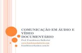 COMUNICAÇÃO EM ÁUDIO E VÍDEO DOCUMENTÁRIO Prof. Franthiesco Ballerini  franthiesco@yahoo.com.br.