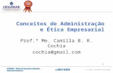 1 Conceitos de Administração e Ética Empresarial Prof.ª Me. Camilla B. R. Cochia cochia@gmail.com.