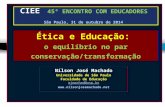 Ética e Educação: o equilíbrio no par conservação/transformação CIEE 45º ENCONTRO COM EDUCADORES São Paulo, 31 de outubro de 2014 Nílson José Machado.