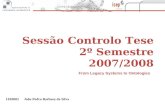 1010003 João Pedro Barbosa da Silva Sessão Controlo Tese 2º Semestre 2007/2008 From Legacy Systems to Ontologies.