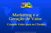 Copyright © 2010 Laury A. Bueno – Programa de Pós-Graduação Administração Mercadológica Marketing e a Geração de Valor Criando Valor para os Clientes.