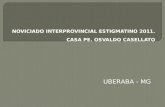 NOVICIADO INTERPROVINCIAL ESTIGMATINO 2011. CASA PE. OSVALDO CASELLATO UBERABA - MG.