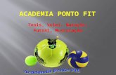 Tenis, Volei, Natação, Futsal, Musculação. A Academia Ponto Fit é um centro de treinamento, localizada no Rio de Janeiro. O projeto engloba v á rios esportes.