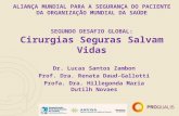 ALIANÇA MUNDIAL PARA A SEGURANÇA DO PACIENTE DA ORGANIZAÇÃO MUNDIAL DA SAÚDE SEGUNDO DESAFIO GLOBAL: Cirurgias Seguras Salvam Vidas Dr. Lucas Santos Zambon.