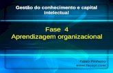 Gestão do conhecimento e capital intelectual Fase 4 Aprendizagem organizacional Fábio Pinheiro .