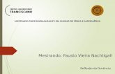 Mestrando: Fausto Vieira Nachtigall Reflexão da Docência MESTRADO PROFISSIONALIZANTE EM ENSINO DE FÍSICA E MATEMÁTICA.