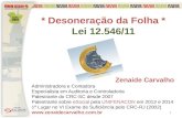 * Desoneração da Folha * Lei 12.546/11 Zenaide Carvalho Administradora e Contadora Especialista em Auditoria e Controladoria Palestrante do CRC-SC desde.
