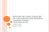 ESTUDO DE CASO: CRIAÇÃO DE UM AGENTE DAY-TRADER USANDO JADEX CONTINUAÇÃO André Coelho Marcus Vieira 1.
