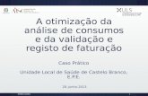 A otimização da análise de consumos e da validação e registo de faturação Caso Prático Unidade Local de Saúde de Castelo Branco, E.P.E. ROMEU LOURO1 20-Junho-2013.