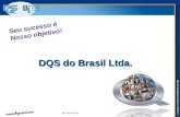 DQS-UL Management Systems Solutions © DQS do Brasil Ltda. Seu sucesso é Nosso objetivo! Rev. Abril de 2012.
