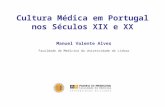 Cultura Médica em Portugal nos Séculos XIX e XX Manuel Valente Alves Faculdade de Medicina da Universidade de Lisboa.