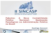 Palestra: A Nova Contabilidade Pública Nacional: Quebrando Paradigmas na Administração Pública no Brasil Rodrigo Zanzoni Diretor de Planejamento e Implementação.