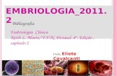EMBRIOLOGIA_2011.2 Bibliografia Embriologia Clínica Keith L. Moore/ T.V.N. Persaud. 8ª. Edição, capítulo 2 Profa. Eliete Cavalcanti.