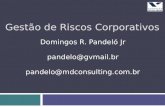 Gestão de Riscos Corporativos Domingos R. Pandeló Jr pandelo@gvmail.br pandelo@mdconsulting.com.br.