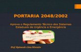 PORTARIA 2048/2002 Aprova o Regulamento Técnico dos Sistemas Estaduais de Urgência e Emergência Prof. Raimundo Lima Monteiro.