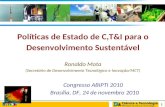 1 Políticas de Estado de C,T&I para o Desenvolvimento Sustentável Ronaldo Mota (Secretário de Desenvolvimento Tecnológico e Inovação/MCT) Congresso ABIPTI.