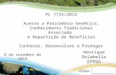 PL 7735/2014 Acesso a Patrimônio Genético, Conhecimento Tradicional Associado e Repartição de Benefícios Conhecer, Desenvolver e Proteger 8 de setembro.