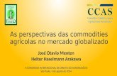 As perspectivas das commodities agrícolas no mercado globalizado José Otavio Menten Heitor Haselmann Arakawa V CONGRESSO INTERNACIONAL DE DIREITO DO AGRONEGÓCIO.