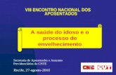 VIII ENCONTRO NACIONAL DOS APOSENTADOS Recife, 27-agosto-2010 Secretaria de Aposentados e Assuntos Previdenciários da CNTE A saúde do idoso e o processo.