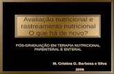 Avaliação nutricional e rastreamento nutricional O que há de novo? M. Cristina G. Barbosa e Silva 2006 PÓS-GRADUAÇÃO EM TERAPIA NUTRICIONAL PARENTERAL.