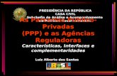 PRESIDÊNCIA DA REPÚBLICA CASA CIVIL Subchefia de Análise e Acompanhamento de Políticas Governamentais As Parcerias Público-Privadas (PPP) e as Agências.