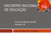 24 e 25 de Setembro de 2011 São Paulo - SP ENCONTRO NACIONAL DE EDUCAÇÃO Fundação Maurício Grabois.