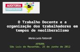 Maria Lucia Fattorelli APRUMA São Luís do Maranhão, 25 de junho de 2012 O Trabalho Docente e a organização dos trabalhadores em tempos de neoliberalismo.