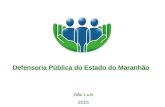 Defensoria Pública do Estado do Maranhão São Luís 2015.