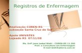 Registros de Enfermagem Realização COREN-RS subseção Santa Cruz do Sul Apoio UNIVATES Lajeado RS 07/11/08 Ms. Enfª Jane Isabel Biehl – COREN-RS 11.260.