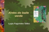 Antes do baile verde Lygia Fagundes Telles. Sobre a autora  Lygia Fagundes Telles é uma escritora, viva, contemporânea de Clarice Lispector, de muita.
