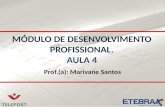 MÓDULO DE DESENVOLVIMENTO PROFISSIONAL. AULA 4 Prof.(a): Marivane Santos.