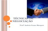 T ÉCNICAS DE N EGOCIAÇÃO Profª Andréa Grano Marques.