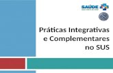 Práticas Integrativas e Complementares no SUS. Contexto -A Política Nacional de Práticas Integrativas e Complementares (PNPIC) no SUS foi publicada na.