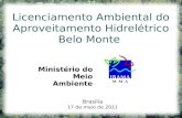 Brasília 17 de maio de 2011 Ministério do Meio Ambiente Licenciamento Ambiental do Aproveitamento Hidrelétrico Belo Monte.