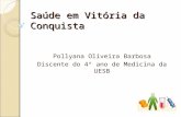 Saúde em Vitória da Conquista Pollyana Oliveira Barbosa Discente do 4º ano de Medicina da UESB.