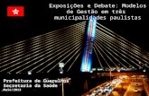 Prefeitura de Guarulhos Secretaria da Saúde Maio/2013 Exposições e Debate: Modelos de Gestão em três municipalidades paulistas.