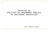 DESAFIOS DA POLÍTICA DE SEGURANÇA PÚBLICA NA SOCIEDADE BRASILEIRA Luís Flávio Sapori.