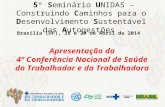 5º Seminário UNIDAS – Construindo Caminhos para o Desenvolvimento Sustentável das Autogestões Brasília (DF), 28 e 29 de Abril de 2014 Apresentação da 4ª.