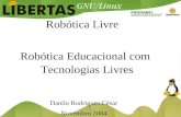 Robótica Livre Robótica Educacional com Tecnologias Livres Danilo Rodrigues César Novembro 2004.